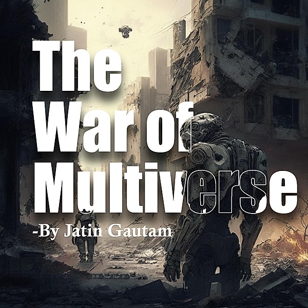 The War of Multiverse, Jatin Gautam