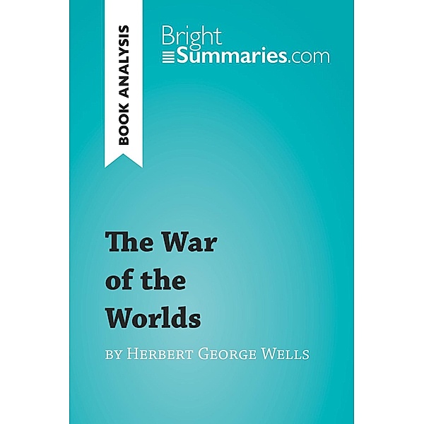 The War of the Worlds by Herbert George Wells (Book Analysis), Bright Summaries