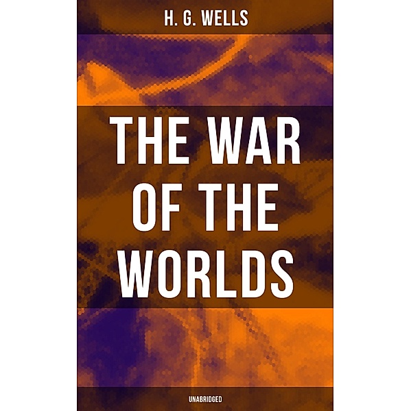 The War of The Worlds (Unabridged), H. G. Wells