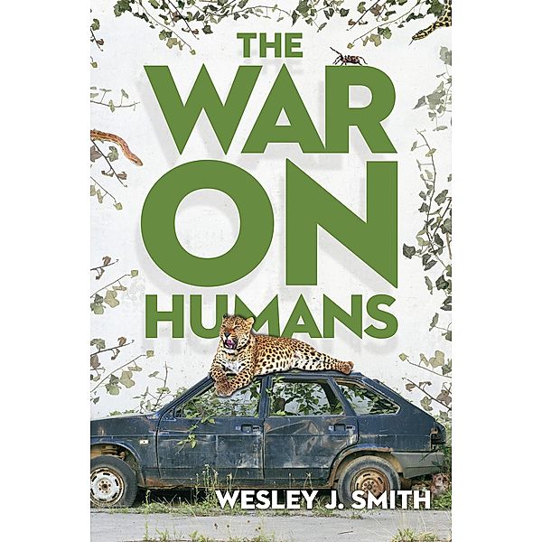 The War on Humans, Wesley J. Smith