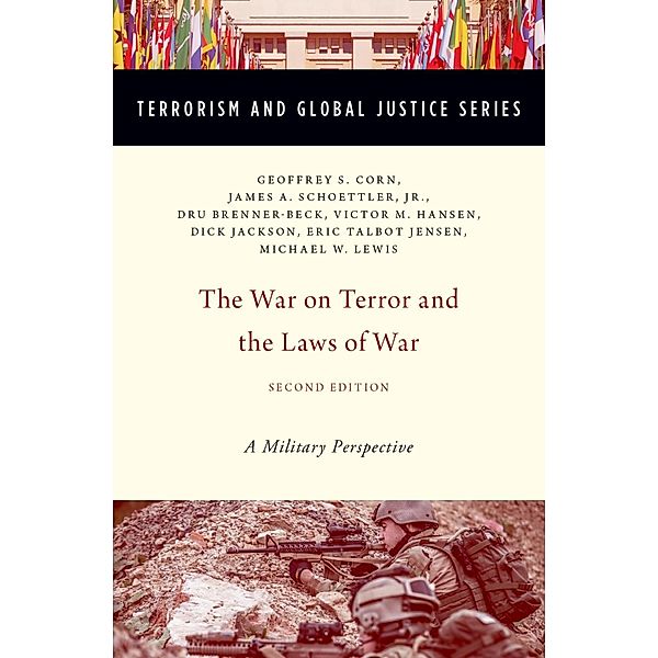 The War on Terror and the Laws of War, Geoffrey S. Corn, Jr. , James A. Schoettler, Dru Brenner-Beck, Victor M. Hansen, Richard B. "Dick" Jackson, Eric Talbot Jensen, Michael W. Lewis