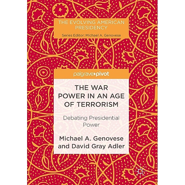 The War Power in an Age of Terrorism / The Evolving American Presidency, Michael A. Genovese, David Gray Adler