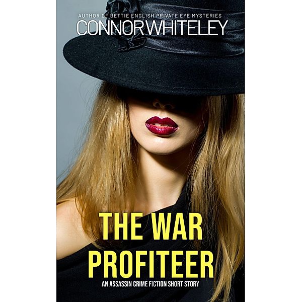 The War Profiteer: An Assassin Crime Fiction Short Story, Connor Whiteley