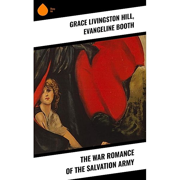 The War Romance of the Salvation Army, Grace Livingston Hill, Evangeline Booth