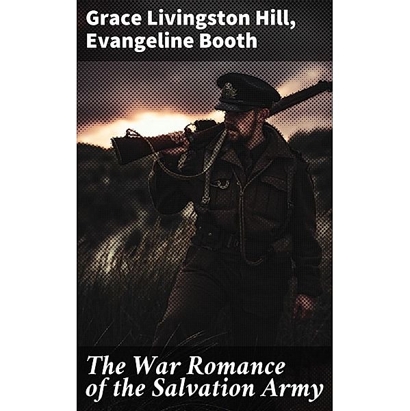 The War Romance of the Salvation Army, Grace Livingston Hill, Evangeline Booth