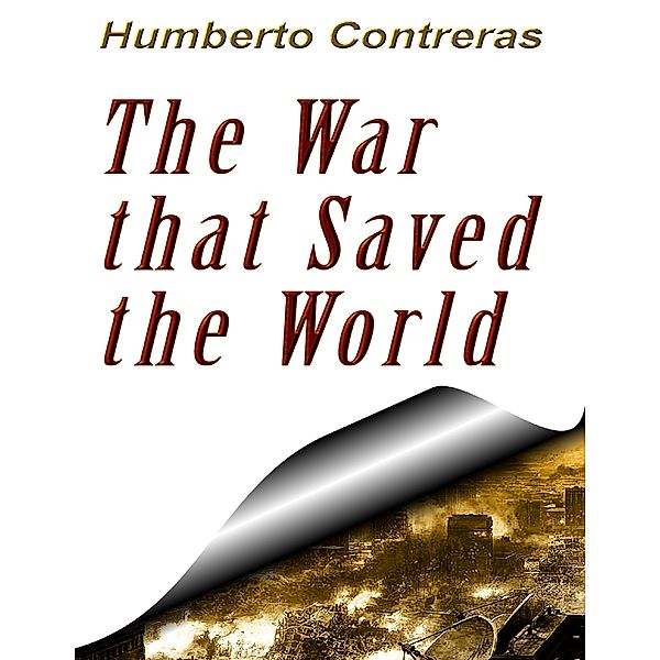 The War That Saved the World, Humberto Contreras