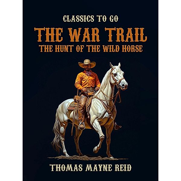 The War Trail, The Hunt of the Wild Horse, Thomas Mayne Reid