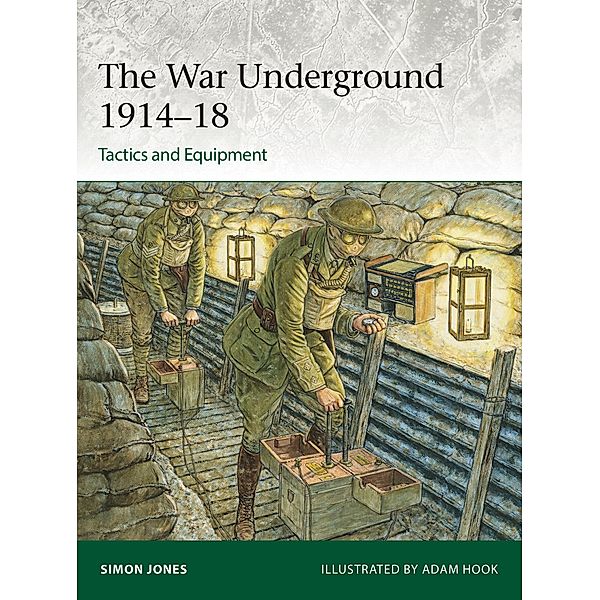 The War Underground 1914-18: Tactics and Equipment, Simon Jones