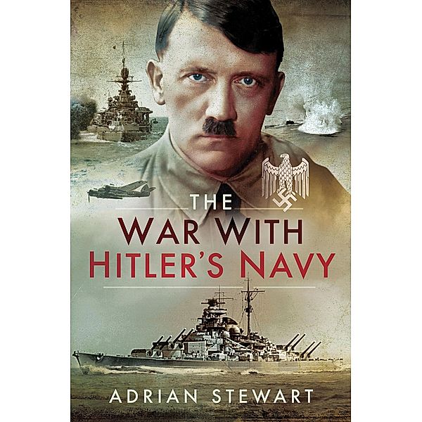 The War With Hitler's Navy, Adrian Stewart