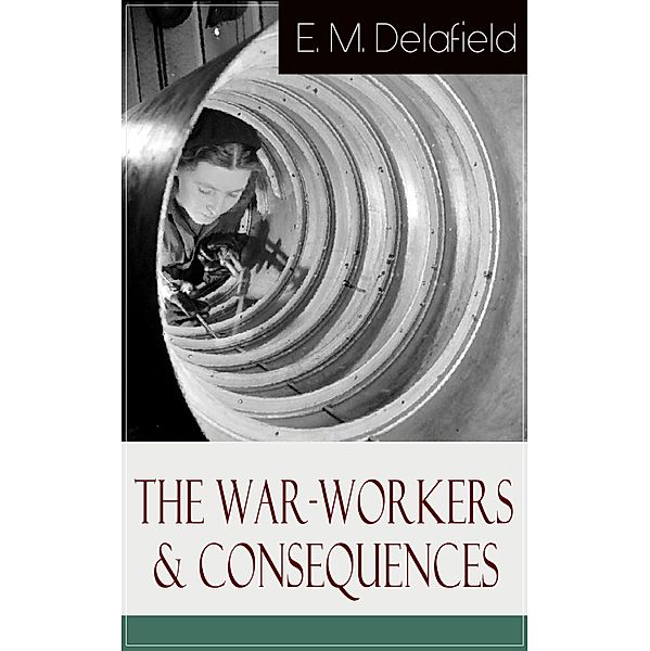 The War-Workers & Consequences, E. M. Delafield