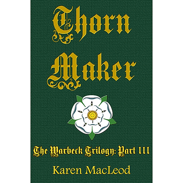The Warbeck Trilogy: Thorn Maker: Part III of Warbeck Trilogy, Karen MacLeod