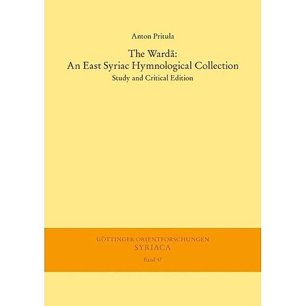 The Warda: An East Syriac Hymnological Collection / Göttinger Orientforschungen, I. Reihe: Syriaca Bd.47, Anton Pritula