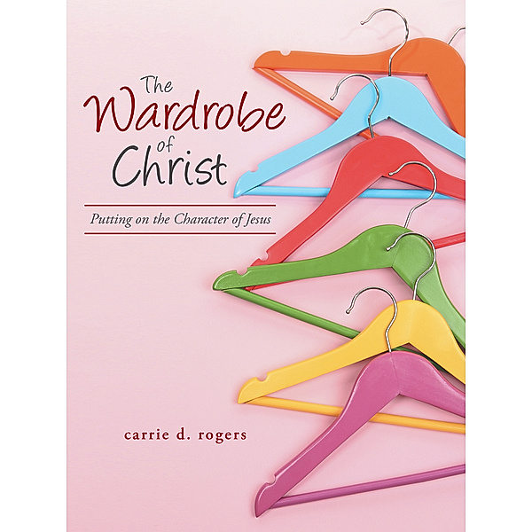 The Wardrobe of Christ, Carrie D. Rogers