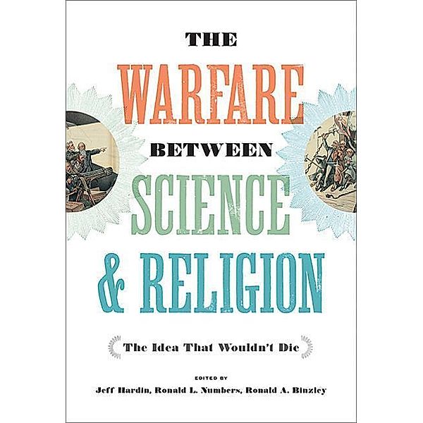 The Warfare Between Science and Religion: The Idea That Wouldn't Die