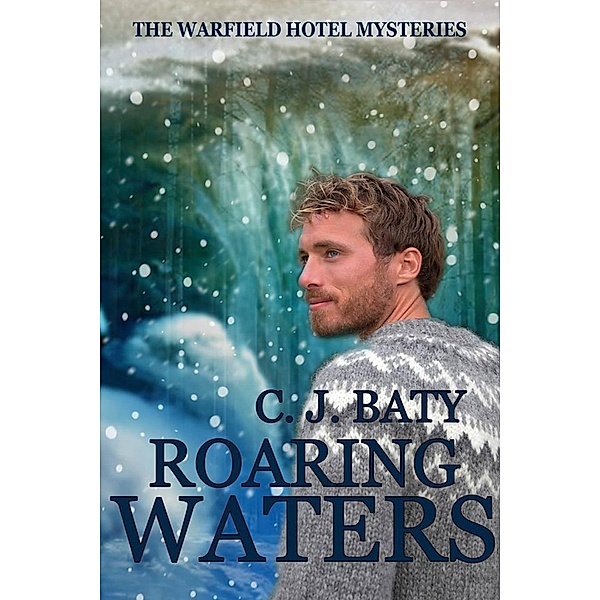 The Warfield Hotel Mysteries: Roaring Waters (The Warfield Hotel Mysteries, #3), C.J. Baty