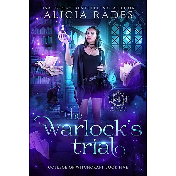 The Warlock's Trial (Hidden Legends: College of Witchcraft, #5) / Hidden Legends: College of Witchcraft, Alicia Rades, Hidden Legends