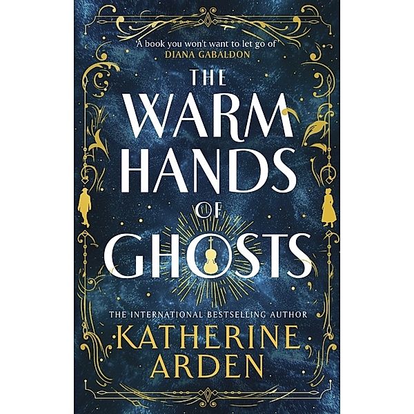 The Warm Hands of Ghosts, Katherine Arden