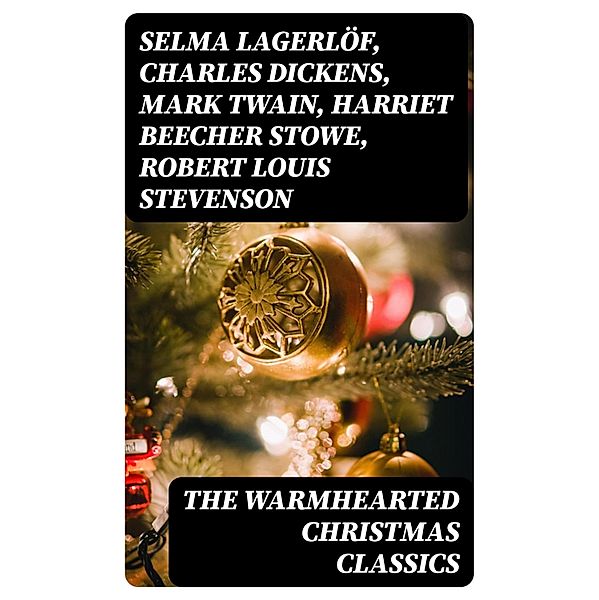 The Warmhearted Christmas Classics, Selma Lagerlöf, Sophie May, Louisa May Alcott, Walter Scott, Anthony Trollope, Rudyard Kipling, Beatrix Potter, Emily Dickinson, Lucas Malet, O. Henry, Alice Hale Burnett, Charles Dickens, Walter Crane, Amy Ella Blanchard, Amanda M. Douglas, Ernest Ingersoll, L. Frank Baum, J. M. Barrie, Eleanor H. Porter, Annie F. Johnston, Jacob A. Riis, E. T. A. Hoffmann, Mark Twain, Hans Christian Andersen, William Butler Yeats, Henry van Dyke, Lucy Maud Montgomery, Leo Tolstoy, Fyodor Dostoevsky, Alfred Lord Tennyson, Juliana Horatia Ewing, Brothers Grimm, Clement Moore, Harriet Beecher Stowe, Susan Anne Livingston, Ridley Sedgwick, Robert Louis Stevenson, Henry Wadsworth Longfellow, George Macdonald, William Wordsworth, Carolyn Wells