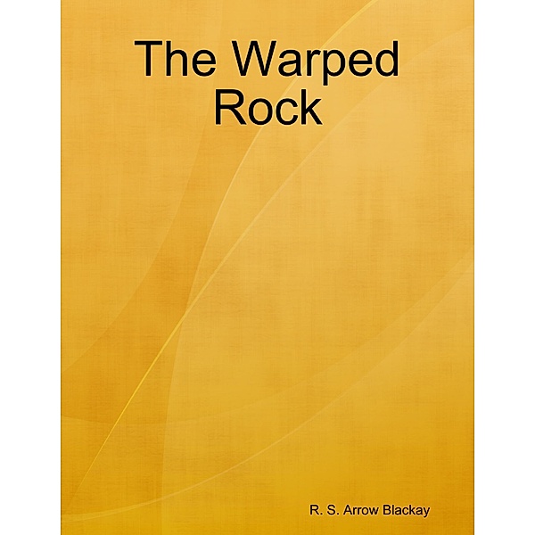 The Warped Rock, R. S. Arrow Blackay