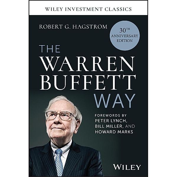 The Warren Buffett Way, 30th Anniversary Edition / Wiley Investment Classic Series, Robert G. Hagstrom