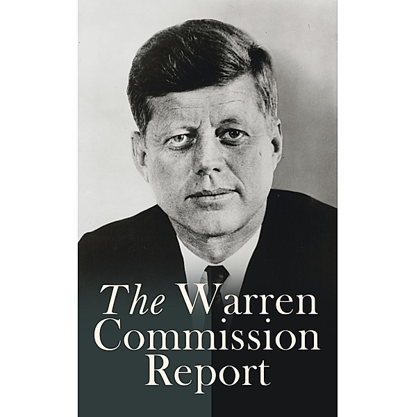 The Warren Commission Report, President's Commission on the Assassination of President Kennedy, U. S. Government