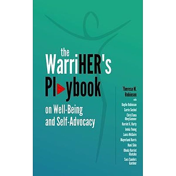 The WarriHER's Playbook on Well-Being and Self-Advocacy, Theresa M. Robinson, Co-Authors