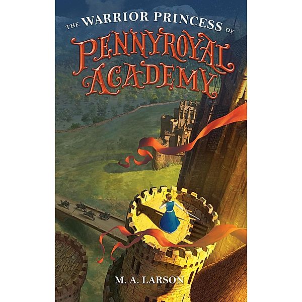 The Warrior Princess of Pennyroyal Academy / Pennyroyal Academy Bd.3, M. A. Larson