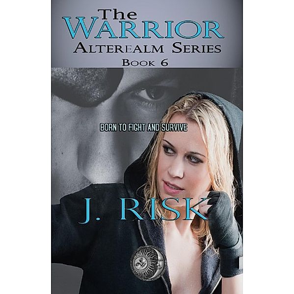 The Warrior (The Alterealm Series, #6) / The Alterealm Series, J. Risk