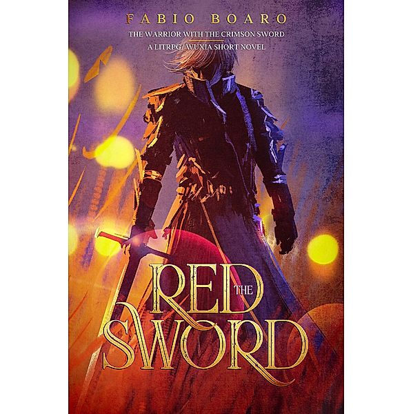 The Warrior with the Crimson Sword - A LitRPG/Vuxia Short Novel (The Red Sword) / The Red Sword, Fabio Boaro