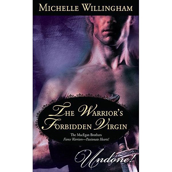 The Warrior's Forbidden Virgin (Mills & Boon Historical Undone) (The MacEgan Brothers) / Mills & Boon Historical Undone, Michelle Willingham