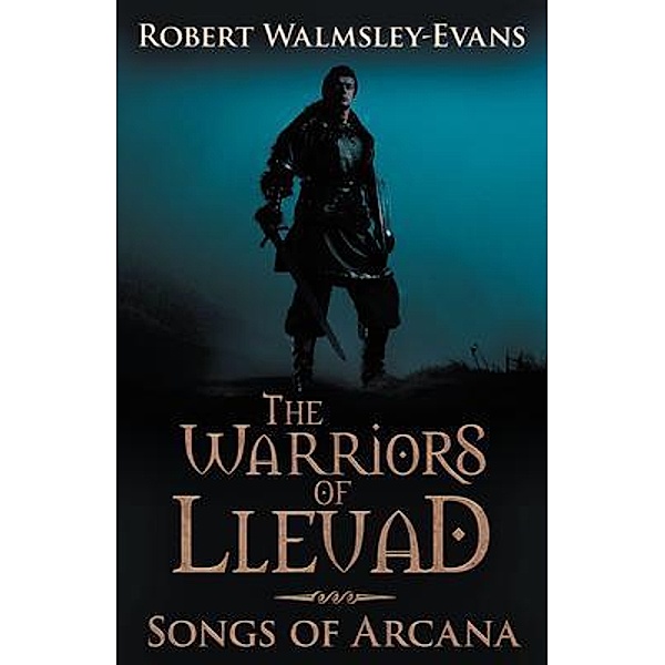 The Warriors of Lleuad Songs of Arcana / Mystic Stone Books, Robert Walmsley-Evans