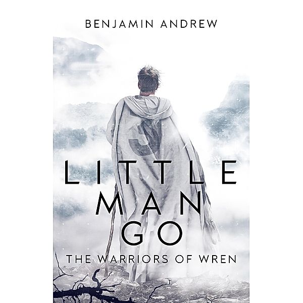 The Warriors of Wren (Little Man Go, #1) / Little Man Go, Benjamin Andrew