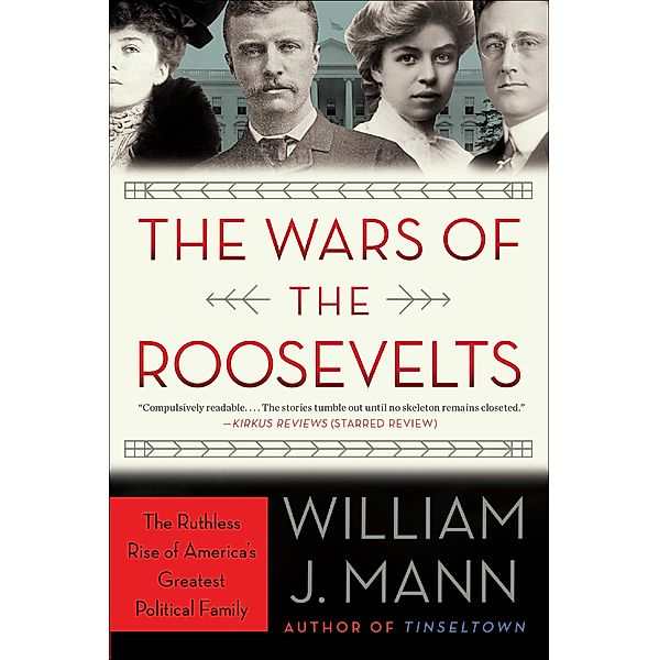 The Wars of the Roosevelts, William J. Mann