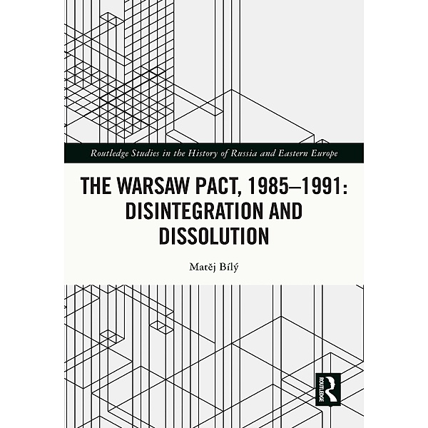 The Warsaw Pact, 1985-1991- Disintegration and Dissolution, Matej Bily