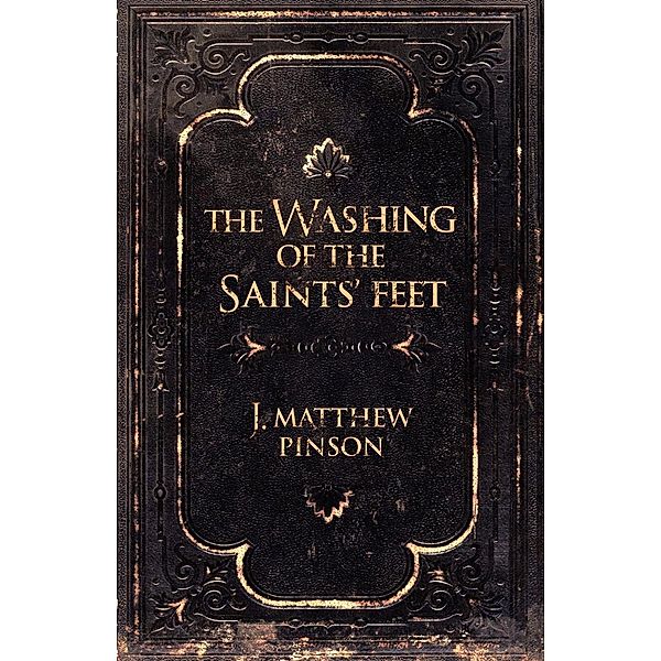 The Washing of The Saints' Feet, J. Matthew Pinson