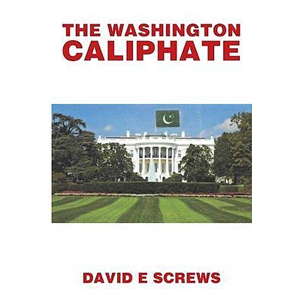 THE WASHINGTON CALIPHATE / David E S, David Screw