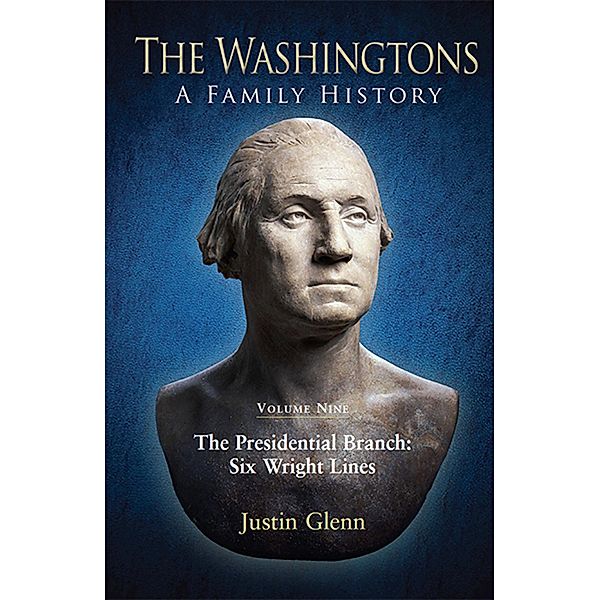 The Washingtons. Volume 9 / The Washingtons: A Family History, Justin Glenn