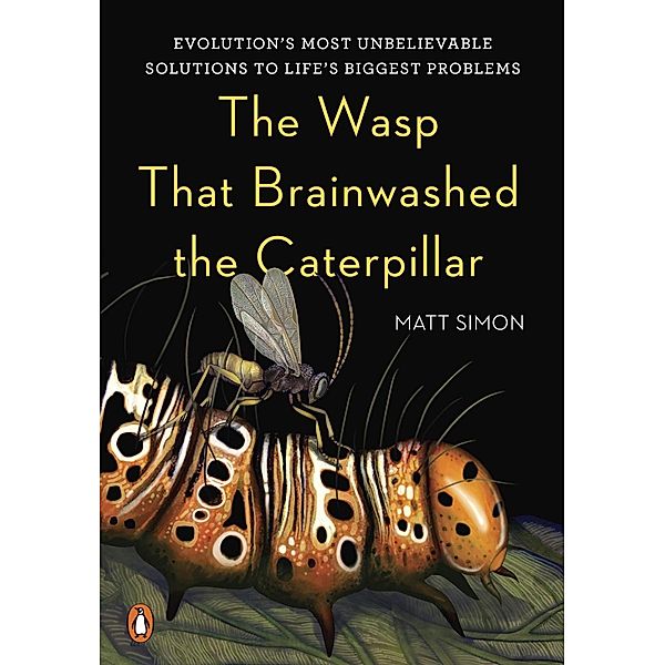 The Wasp That Brainwashed the Caterpillar, Matt Simon