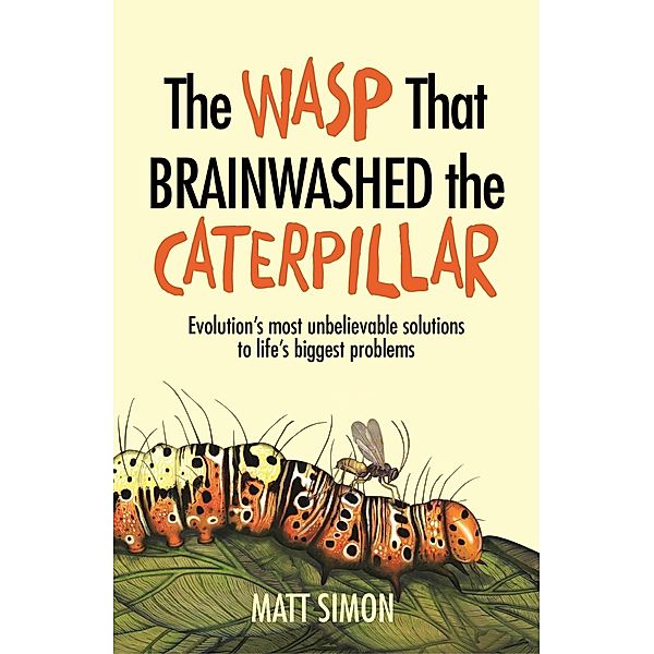 The Wasp That Brainwashed the Caterpillar, Matt Simon