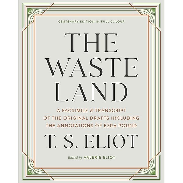 The Waste Land: A Facsimile & Transcript of the Original Drafts Including the Annotations of Ezra Pound, T. S. Eliot