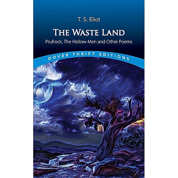 The Waste Land, Prufrock, The Hollow Men and Other Poems / Dover Thrift Editions: Poetry, T. S. Eliot