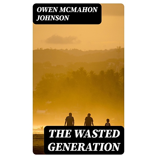 The Wasted Generation, Owen McMahon Johnson