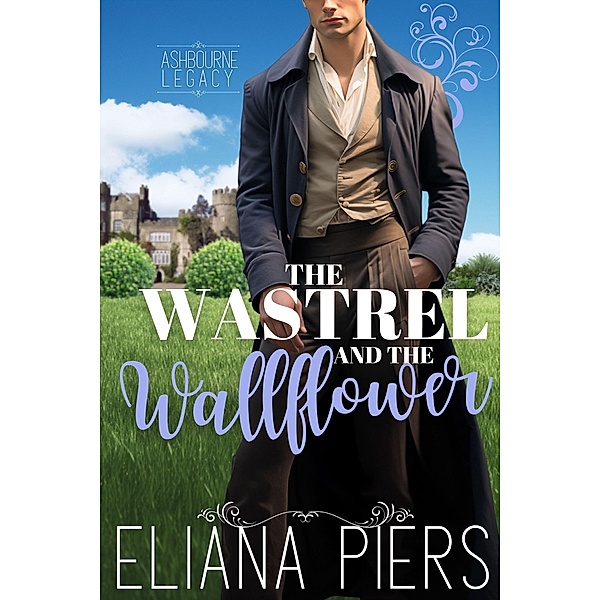 The Wastrel and the Wallflower (The Ashbourne Legacy, #6) / The Ashbourne Legacy, Eliana Piers