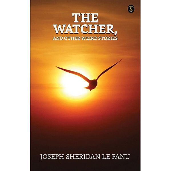 The Watcher, and other weird stories / True Sign Publishing House, Joseph Sheridan Le Fanu