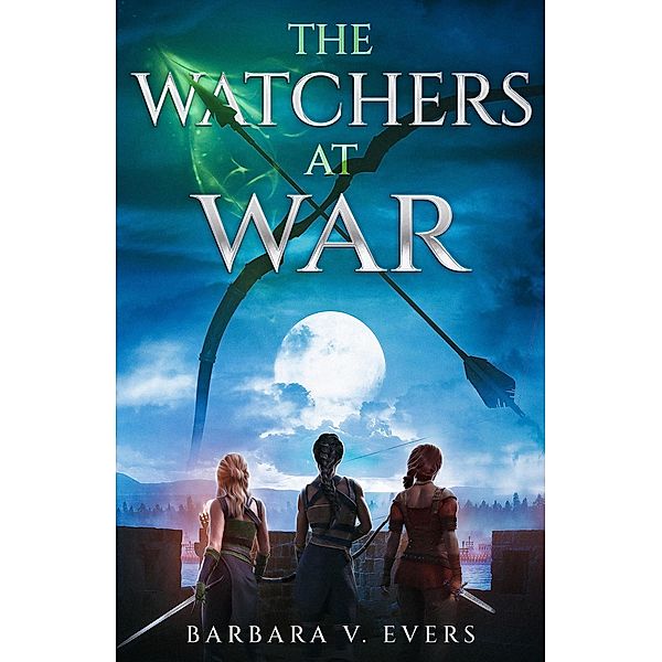 The Watchers at War (The Watchers of Moniah Trilogy, #3) / The Watchers of Moniah Trilogy, Barbara V. Evers