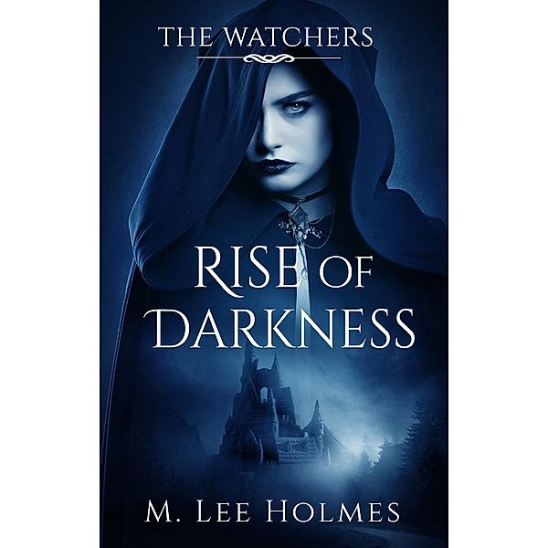 The Watchers: Rise of Darkness (The Watchers, #2), M. Lee Holmes