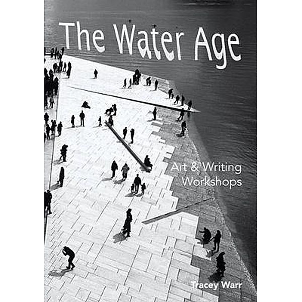 The Water Age Art & Writing Workshops / The Water Age Bd.2, Tracey Warr