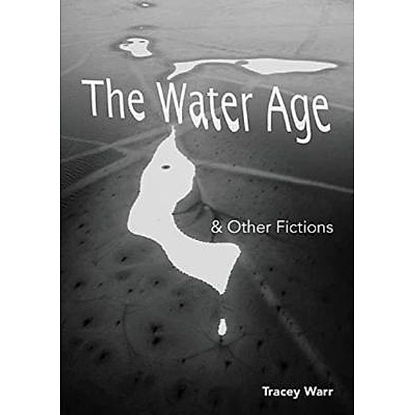 The Water Age & Other Fictions / The Water Age Bd.1, Tracey Warr