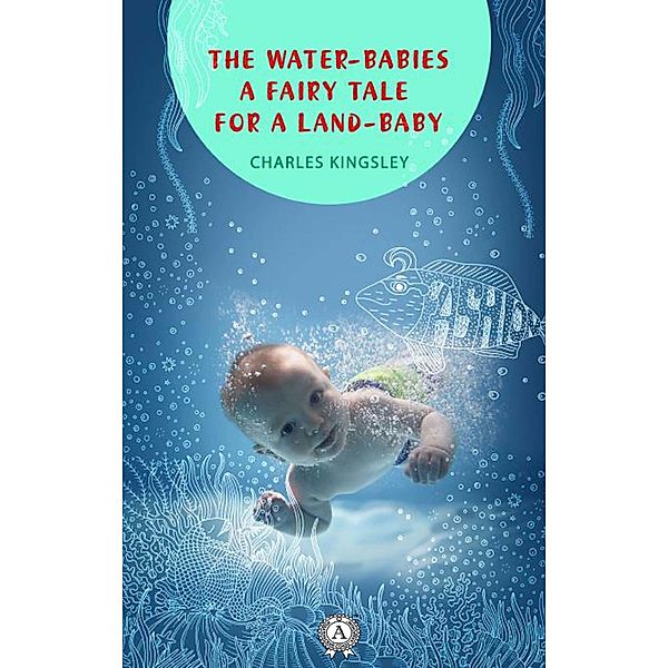 The Water-Babies a fairy tale for a land-baby, Charles Kingsley