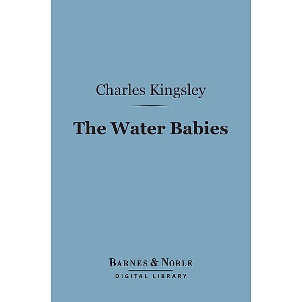 The Water Babies (Barnes & Noble Digital Library) / Barnes & Noble, Charles Kingsley
